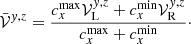 Mathematical equation: $$ \begin{aligned} \bar{\mathcal{V} }^{{ y},z} = \frac{c^\mathrm{max} _x \mathcal{V} _{\rm L}^{{ y},z} + c^\mathrm{min} _x \mathcal{V} _{\rm R}^{{ y},z}}{c^\mathrm{max} _x + c^\mathrm{min} _x}\cdot \end{aligned} $$