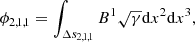 Mathematical equation: $$ \begin{aligned} \phi _{2,1,1} = \int _{\Delta s_{2,1,1}} B^1 \sqrt{\gamma } \mathrm{d}x^2\mathrm{d}x^3, \end{aligned} $$