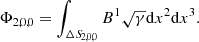 Mathematical equation: $$ \begin{aligned} \Phi _{2,0,0} = \int _{\Delta {S\!}_{2,0,0}} B^1 \sqrt{\gamma } \mathrm{d}x^2\mathrm{d}x^3. \end{aligned} $$