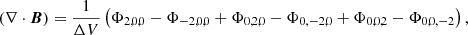 Mathematical equation: $$ \begin{aligned} (\nabla \cdot \boldsymbol{B})=\frac{1}{\Delta V} \left(\Phi _{2,0,0}-\Phi _{-2,0,0}+\Phi _{0,2,0}-\Phi _{0,-2,0}+\Phi _{0,0,2}-\Phi _{0,0,-2}\right), \end{aligned} $$