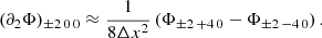 Mathematical equation: $$ \begin{aligned} (\partial _2 \Phi )_{{\pm }2\, 0 \, 0} \approx \frac{1}{8 \Delta x^2} \left( \Phi _{{\pm }2 \, +4\, 0} - \Phi _{{\pm }2 \, -4\, 0} \right). \end{aligned} $$