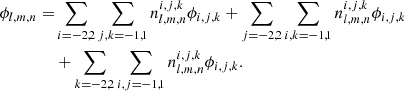 Mathematical equation: $$ \begin{aligned} \phi _{l,m,n}=&\sum _{i=-2,2}\sum _{j,k=-1,1} n_{l,m,n}^{i,j,k} \phi _{i,j,k} +\sum _{j=-2,2}\sum _{i,k=-1,1} n_{l,m,n}^{i,j,k} \phi _{i,j,k}\nonumber \\ &+\sum _{k=-2,2}\sum _{i,j=-1,1} n_{l,m,n}^{i,j,k} \phi _{i,j,k}. \end{aligned} $$