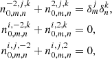Mathematical equation: $$ \begin{aligned} n_{0,m,n}^{-2,j,k}+n_{0,m,n}^{2,j,k}&=\delta ^j_m\delta ^k_n , \nonumber \\ n_{0,m,n}^{i,-2,k}+n_{0,m,n}^{i,2,k}&=0 ,\nonumber \\ n_{0,m,n}^{i,j,-2}+n_{0,m,n}^{i,j,2}&=0 , \end{aligned} $$