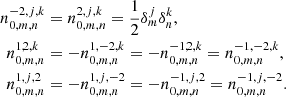 Mathematical equation: $$ \begin{aligned} n_{0,m,n}^{-2,j,k}&=n_{0,m,n}^{2,j,k}=\frac{1}{2}\delta ^j_m\delta ^k_n ,\nonumber \\ n_{0,m,n}^{1,2,k}&= - n_{0,m,n}^{1,-2,k} = - n_{0,m,n}^{-1,2,k} = n_{0,m,n}^{-1,-2,k} , \nonumber \\ n_{0,m,n}^{1,j,2}&= - n_{0,m,n}^{1,j,-2} = - n_{0,m,n}^{-1,j,2} = n_{0,m,n}^{-1,j,-2} . \end{aligned} $$
