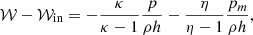 Mathematical equation: $$ \begin{aligned} \mathcal{W} - \mathcal{W} _{\rm in} = - \frac{\kappa }{\kappa -1} \frac{p}{\rho h} - \frac{\eta }{\eta -1} \frac{p_{m}}{\rho h}, \end{aligned} $$