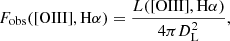 Mathematical equation: $$ \begin{aligned} F_{\rm obs} (\mathrm{[OIII]}, \mathrm{H}\alpha ) = \frac{L (\mathrm{[OIII]}, \mathrm{H}\alpha )}{4 \pi D_{\rm L}^2}, \end{aligned} $$