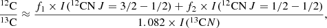 Mathematical equation: $$ \begin{aligned} \frac{^{12}\mathrm C}{^{13}\mathrm C}\approx \frac{f_1 \times I(^{12}\mathrm{CN}\, J=3/2-1/2)+f_2\times I(^{12}\mathrm{CN}\,J=1/2-1/2)}{1.082 \times I(^{13}\mathrm CN)}, \end{aligned} $$