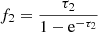 Mathematical equation: $ f_{2}=\frac{\tau_2}{1-\mathrm{e}^{-\tau_2}} $
