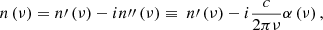 Mathematical equation: $$ \begin{aligned} n \left( \nu \right) = n\prime \left( \nu \right) - i n{\prime \prime }\left( \nu \right) \equiv ~n\prime \left( \nu \right) - i \frac{ c }{2 \pi \nu } \alpha \left( \nu \right), \end{aligned} $$