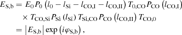 Mathematical equation: $$ \begin{aligned} E_\mathrm{S,b}&= E_\mathrm{0} P_\mathrm{0} \left(l_{0} - l_{\rm Si} - l_{\rm CO,I} - l_{\rm CO,II} \right) T_\mathrm{0,CO} P_\mathrm{CO} \left( l_\mathrm{CO,I} \right) \nonumber \\&\quad \times T_\mathrm{CO,Si} P_\mathrm{Si} \left( l_\mathrm{Si} \right) T_\mathrm{Si,CO} P_\mathrm{CO} \left( l_\mathrm{CO,II} \right) T_\mathrm{CO,0} \nonumber \\&=\left|E_\mathrm{S,b} \right|\exp \left(i\varphi _\mathrm{S,b} \right), \end{aligned} $$