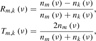 Mathematical equation: $$ \begin{aligned} R_{m,k} \left( \nu \right)&= \frac{n_{m}\left(\nu \right)-n_{k}\left( \nu \right)}{n_{m}\left(\nu \right)+n_{k}\left(\nu \right)},\nonumber \\ T_{m,k} \left( \nu \right)&= \frac{2 n _{m} \left( \nu \right) }{ n_{m} \left( \nu \right) + n_{k} \left( \nu \right) }, \end{aligned} $$