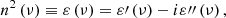 Mathematical equation: $$ \begin{aligned} n^2 \left( \nu \right)\equiv \varepsilon \left( \nu \right) = \varepsilon \prime \left( \nu \right) - i \varepsilon {\prime \prime }\left( \nu \right), \end{aligned} $$