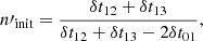 Mathematical equation: $$ \begin{aligned} n\prime _\mathrm{init}&= \frac{ \delta t_\mathrm{12} + \delta t_\mathrm{13} }{ \delta t_\mathrm{12} + \delta t_\mathrm{13} - 2\delta t_\mathrm{01} }, \end{aligned} $$