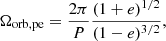 Mathematical equation: $$ \begin{aligned} \Omega _{\rm orb, pe} = \frac{2\pi }{P} \frac{(1+e)^{1/2}}{(1-e)^{3/2}}, \end{aligned} $$