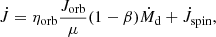 Mathematical equation: $$ \begin{aligned} \dot{J} = \eta _\mathrm{orb} \frac{J_\mathrm{orb} }{\mu } (1 - \beta )\dot{M}_\mathrm{d} + \dot{J}_\mathrm{spin} , \end{aligned} $$