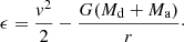 Mathematical equation: $$ \begin{aligned} \epsilon = \frac{{ v}^2}{2} - \frac{G(M_\mathrm{d} +M_\mathrm{a} )}{r}\cdot \end{aligned} $$