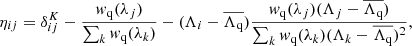 Mathematical equation: $$ \begin{aligned} \eta _{ij}=\delta ^K_{ij}-\frac{w_{\rm q}(\lambda _j)}{\sum _k w_{\rm q}(\lambda _k)}-(\Lambda _i-{\overline{\Lambda _{\rm q}}})\frac{w_{\rm q}(\lambda _j)(\Lambda _j-{\overline{\Lambda _{\rm q}}})}{\sum _k w_{\rm q}(\lambda _k)(\Lambda _k-{\overline{\Lambda _{\rm q}}})^2}, \end{aligned} $$
