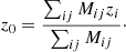Mathematical equation: $$ \begin{aligned} z_0 = \frac{\sum _{ij} M_{ij}z_i}{\sum _{ij}M_{ij}}\cdot \end{aligned} $$
