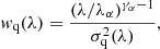 Mathematical equation: $$ \begin{aligned} w_{\rm q}(\lambda ) = \frac{(\lambda /\lambda _\alpha )^{\gamma _\alpha -1}}{\sigma _{\rm q}^2(\lambda )} , \end{aligned} $$
