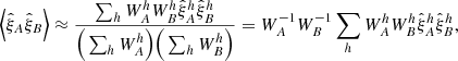 Mathematical equation: $$ \begin{aligned} \Big \langle {\hat{\xi }}_A {\hat{\xi }}_B \Big \rangle \approx \frac{\sum _{h} W_A^h W_B^{h} {\hat{\xi }}_A^h {\hat{\xi }}_B^{h}}{\Big (\sum _{h} W_A^h \Big ) \Big (\sum _{h} W_B^{h} \Big )} = W_A^{-1} W_B^{-1} \sum _{h} W_A^h W_B^{h} {\hat{\xi }}_A^h {\hat{\xi }}_B^{h}, \end{aligned} $$
