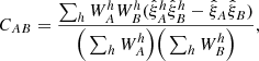 Mathematical equation: $$ \begin{aligned} C_{AB} = \frac{\sum _h W_A^h W_B^h ({\hat{\xi }^h}_A {\hat{\xi }}_B^h - {\hat{\xi }}_A {\hat{\xi }}_B)}{\Big (\sum _{h} W_A^h \Big ) \Big (\sum _{h} W_B^{h} \Big )}, \end{aligned} $$
