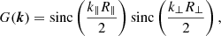 Mathematical equation: $$ \begin{aligned} G({\boldsymbol{k}}) = {\mathrm{sinc}}\left(\frac{k_{\parallel } R_{\parallel }}{2}\right) {\mathrm{sinc}}\left(\frac{k_{\perp } R_{\perp }}{2}\right), \end{aligned} $$