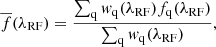 Mathematical equation: $$ \begin{aligned} \overline{f}(\lambda _{\rm RF})=\frac{\sum _{\rm q} w_{\rm q}(\lambda _{\rm RF}) f_{\rm q}(\lambda _{\rm RF})}{\sum _{\rm q} w_{\rm q}(\lambda _{\rm RF})}, \end{aligned} $$