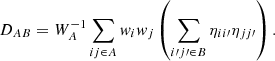 Mathematical equation: $$ \begin{aligned} D_{AB} = W_A^{-1} \sum _{ij\in A} w_i w_j\left(\sum _{i\prime j\prime \in B} \eta _{ii\prime } \eta _{jj\prime }\right). \end{aligned} $$