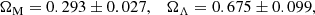 Mathematical equation: $$ \begin{aligned} \Omega _{\rm M}=0.293 \pm 0.027,\quad \Omega _\Lambda =0.675 \pm 0.099, \end{aligned} $$