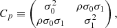 Mathematical equation: $$ \begin{aligned} C_{p} \equiv \begin{pmatrix} \sigma _0^2&\rho \sigma _0 \sigma _1 \\ \rho \sigma _0 \sigma _1&\sigma _1^2 \end{pmatrix}, \end{aligned} $$