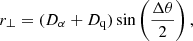 Mathematical equation: $$ \begin{aligned}&r_{\perp } = (D_{\alpha }+D_{\rm q})\sin \left(\frac{\Delta \theta }{2} \right), \end{aligned} $$