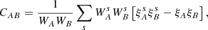 Mathematical equation: $$ \begin{aligned} C_{AB} = \frac{1}{W_{A}W_{B}}\sum \limits _{s}W_{A}^{s}W_{B}^{s}\left[\xi _{A}^{s}\xi _{B}^{s}-\xi _{A}\xi _{B}\right], \end{aligned} $$
