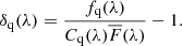 Mathematical equation: $$ \begin{aligned} \delta _{\rm q}(\lambda ) = \frac{f_{\rm q}(\lambda )}{C_{\rm q}(\lambda )\overline{F}(\lambda )}-1. \end{aligned} $$