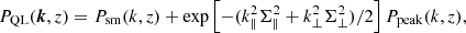 Mathematical equation: $$ \begin{aligned} P_{\rm QL}(\boldsymbol{k},z) = P_{\rm sm}(k,z) + \exp \left[-(k_{\parallel }^2\Sigma _{\parallel }^2+k_{\perp }^2\Sigma _{\perp }^2)/2\right]P_{\rm peak}(k,z), \end{aligned} $$