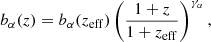 Mathematical equation: $$ \begin{aligned} b_{\alpha }(z) = b_{\alpha }(z_{\rm eff})\left( \frac{1+z}{1+z_{\rm eff}} \right)^{\gamma _{\alpha }}, \end{aligned} $$
