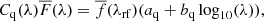 Mathematical equation: $$ \begin{aligned} C_{\rm q}(\lambda )\overline{F}(\lambda ) = \overline{f}(\lambda _{\rm rf})(a_{\rm q}+b_{\rm q}\log _{10}(\lambda )), \end{aligned} $$