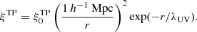 Mathematical equation: $$ \begin{aligned} \xi ^\mathrm{TP} = \xi ^\mathrm{TP}_{0} \left( \frac{1\,h^{-1}~\mathrm{Mpc} }{r} \right)^{2} \exp (-r/\lambda _{\rm UV}). \end{aligned} $$