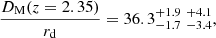 Mathematical equation: $$ \begin{aligned} \frac{D_{\rm M}(z=2.35)}{r_{\rm d}}&= 36.3_{- 1.7 }^{+ 1.9 }\;_{- 3.4 }^{+ 4.1 } , \end{aligned} $$