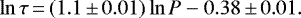 Mathematical equation: \begin{equation*}\ln\tau\,{=}\,(1.1\,{\pm}\,0.01)\ln P-{0.38\,{\pm}\,0.01}. \end{equation*}