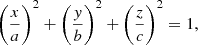 Mathematical equation: $$ \begin{aligned} \left (\frac{x}{a}\right )^2 + \left (\frac{y}{b}\right )^2 + \left (\frac{z}{c}\right )^2 = 1, \end{aligned} $$