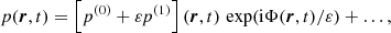 Mathematical equation: $$ \begin{aligned} p (\boldsymbol{r},t)&= \left[ p^{(0)} + \varepsilon p^{(1)} \right] (\boldsymbol{r},t) \, \exp (\mathrm{i} \Phi (\boldsymbol{r},t) / \varepsilon ) + \dots , \end{aligned} $$
