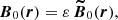 Mathematical equation: $$ \begin{aligned} \boldsymbol{B}_0 (\boldsymbol{r}) = \varepsilon \, \boldsymbol{\widetilde{B}}_0 (\boldsymbol{r}), \end{aligned} $$