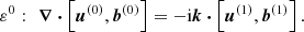 Mathematical equation: $$ \begin{aligned} \varepsilon ^{0}:&\ \, \ \boldsymbol{\nabla } \boldsymbol{\cdot } \left[ \boldsymbol{u}^{(0)}, \boldsymbol{b}^{(0)} \right] = -\mathrm{i} \boldsymbol{k} \boldsymbol{\cdot } \left[ \boldsymbol{u}^{(1)}, \boldsymbol{b}^{(1)} \right] . \end{aligned} $$