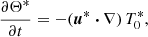 Mathematical equation: $$ \begin{aligned}&\frac{\partial \Theta ^*}{\partial t} = - (\boldsymbol{u}^* \boldsymbol{\cdot } \nabla ) \, T_0^*, \end{aligned} $$
