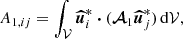 Mathematical equation: $$ \begin{aligned} A_{1,ij}&= \int _\mathcal{V} \boldsymbol{\widehat{u}}_i^* \boldsymbol{\cdot } (\boldsymbol{\mathcal{A} }_1 \boldsymbol{\widehat{u}}_j^*) \, \mathrm{d} \mathcal{V} , \end{aligned} $$