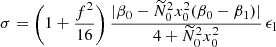 Mathematical equation: $$ \begin{aligned} \sigma = \left(1+\frac{f^2}{16} \right) \frac{|\beta _0-\widetilde{N}_0^2 x_0^2 (\beta _0-\beta _1)| }{4+ \widetilde{N}_0^2 x_0^2 }\, \epsilon _{\rm l} \end{aligned} $$