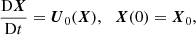 Mathematical equation: $$ \begin{aligned}&\frac{\mathrm{D} \boldsymbol{X}}{\mathrm{D} t} = \boldsymbol{U}_0 (\boldsymbol{X}), \ \, \ \boldsymbol{X}(0) = \boldsymbol{X}_0, \end{aligned} $$
