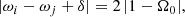 Mathematical equation: $$ \begin{aligned} |\omega _i - \omega _j + \delta | = 2 \, |1-\Omega _0|, \end{aligned} $$