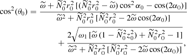 Mathematical equation: $$ \begin{aligned} \cos ^2 (\theta _0)&= \frac{\widetilde{\omega }+\widetilde{N}_0^2 r_0^2 \, [(\widetilde{N}_0^2 r_0^2 - \widetilde{\omega }) \cos ^2 \alpha _0 -\cos (2 \alpha _0)]}{\widetilde{\omega }^2+\widetilde{N}_0^2 r_0^2 \, [\widetilde{N}_0^2 r_0^2-2 \widetilde{\omega } \cos (2 \alpha _0)]} \nonumber \\&\qquad \qquad \; + \frac{2 \sqrt{\omega _1 \, [\widetilde{\omega } \, (1-\widetilde{N}_0^2 z_0^2)+\widetilde{N}_0^2 r_0^2 - 1]}}{\widetilde{\omega }^2+\widetilde{N}_0^2 r_0^2 \, [\widetilde{N}_0^2 r_0^2 - 2 \widetilde{\omega } \cos (2 \alpha _0)]}, \end{aligned} $$