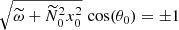 Mathematical equation: $$ \begin{aligned} \sqrt{\widetilde{\omega } + \widetilde{N}_0^2 x_0^2} \, \cos (\theta _0) = \pm 1 \end{aligned} $$